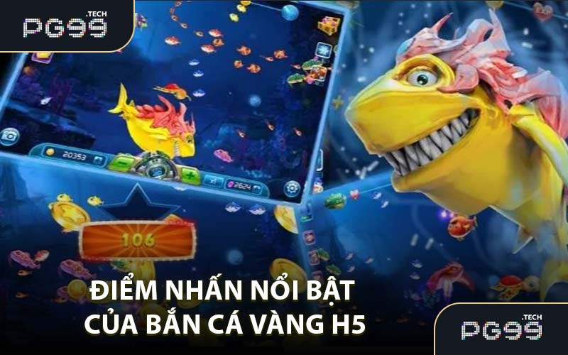 Điểm nhấn nổi bật của bắn cá vàng H5