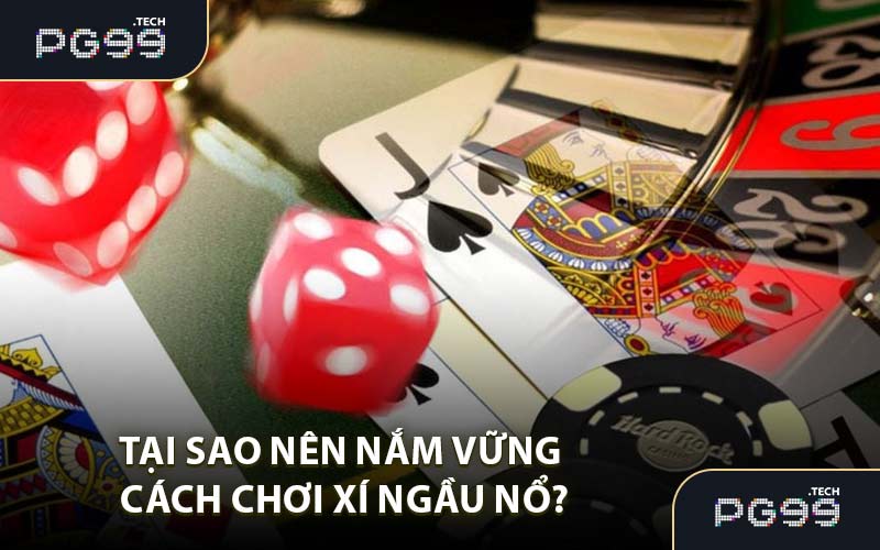 Tại sao nên nắm vững cách chơi xí ngầu nổ?
