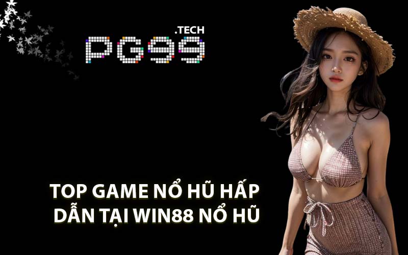 Top Game Nổ Hũ Hấp Dẫn Tại WIN88 Nổ Hũ