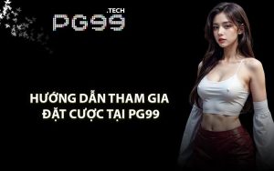 Hướng dẫn tham gia đặt cược tại PG99