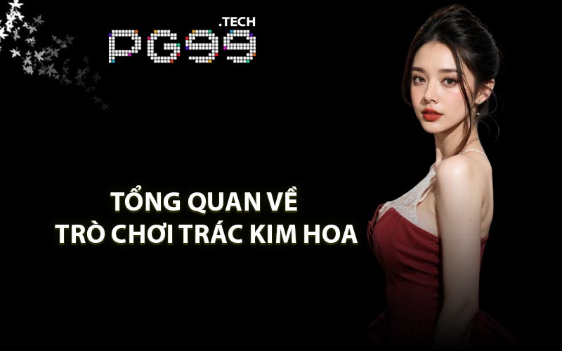 Tổng quan về trò chơi Trác Kim Hoa