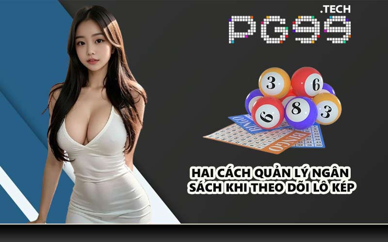Hai cách quản lý ngân sách khi theo dõi lô kép
