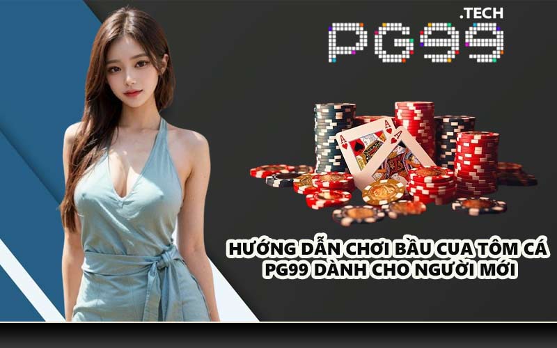 Hướng dẫn chơi bầu cua tôm cá PG99 dành cho người mới