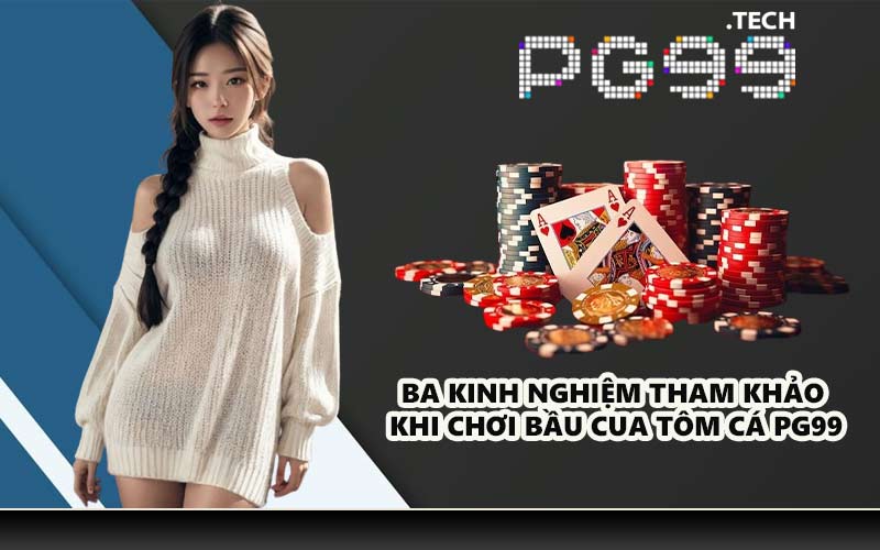 Ba kinh nghiệm tham khảo khi chơi bầu cua tôm cá PG99