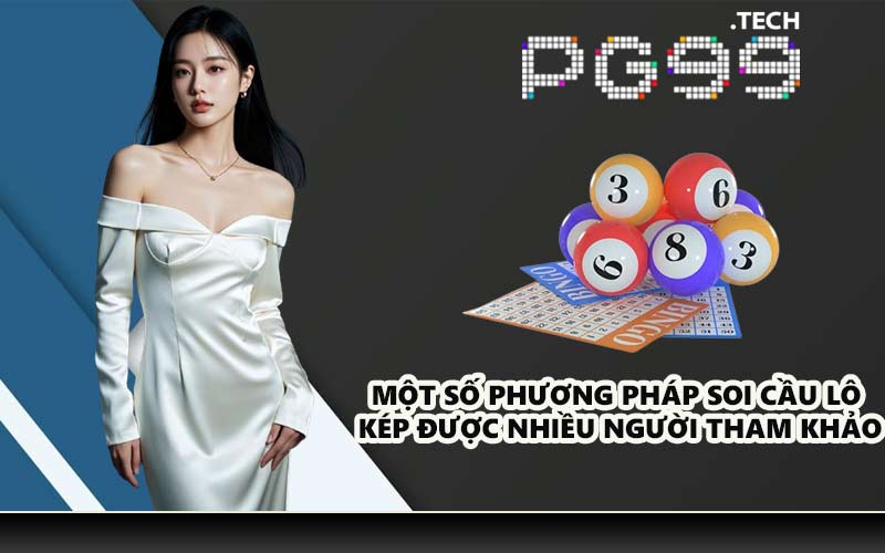 Một số phương pháp soi cầu lô kép được nhiều người tham khảo